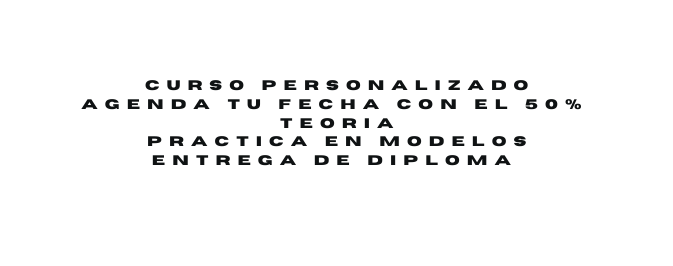 CURSO PERSONALIZADO AGENDA tu fecha CON EL 50 Teoria practica en modelos entrega de diploma